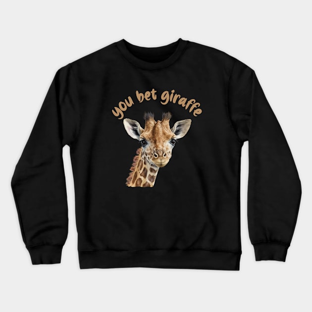 You Bet Giraffe Crewneck Sweatshirt by KayBee Gift Shop